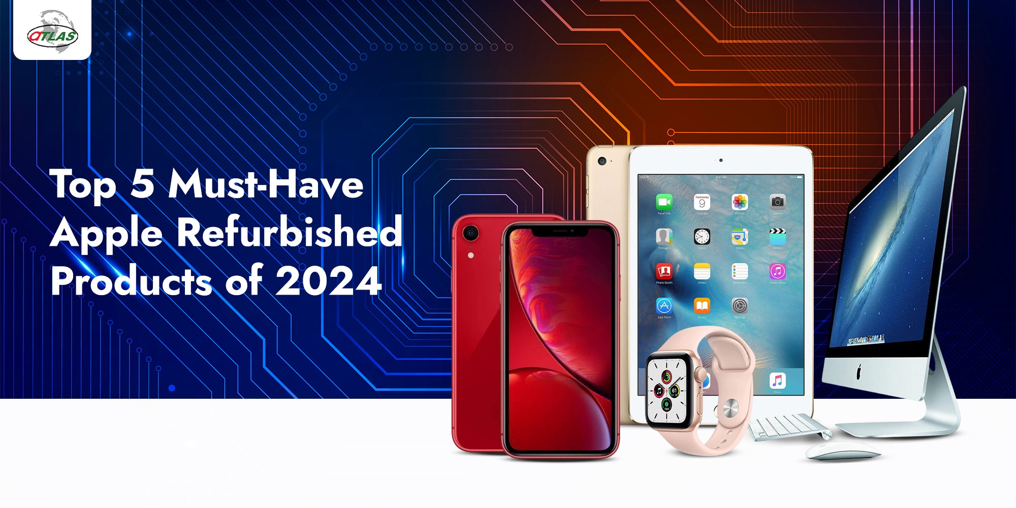 Top Must-Have Apple Refurbished Products of 2024 – Atlas